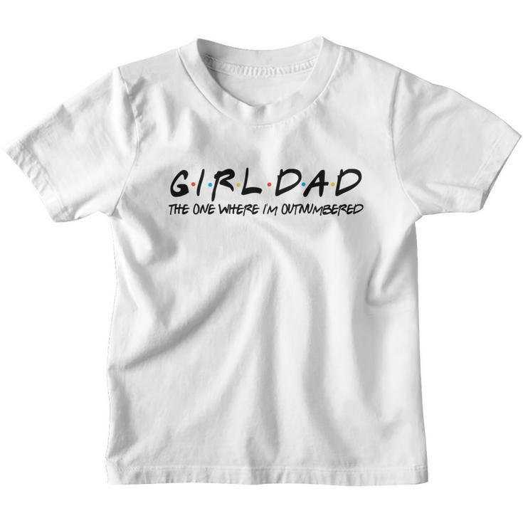 Girl Dad The One Where Im Outnumbered Dad Of Girls Daddy Cool Gift Youth T-shirt