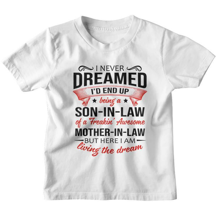 I Never Dreamed Id End Up Being A Son In Law Awesome Gifts Tshirt Youth T-shirt