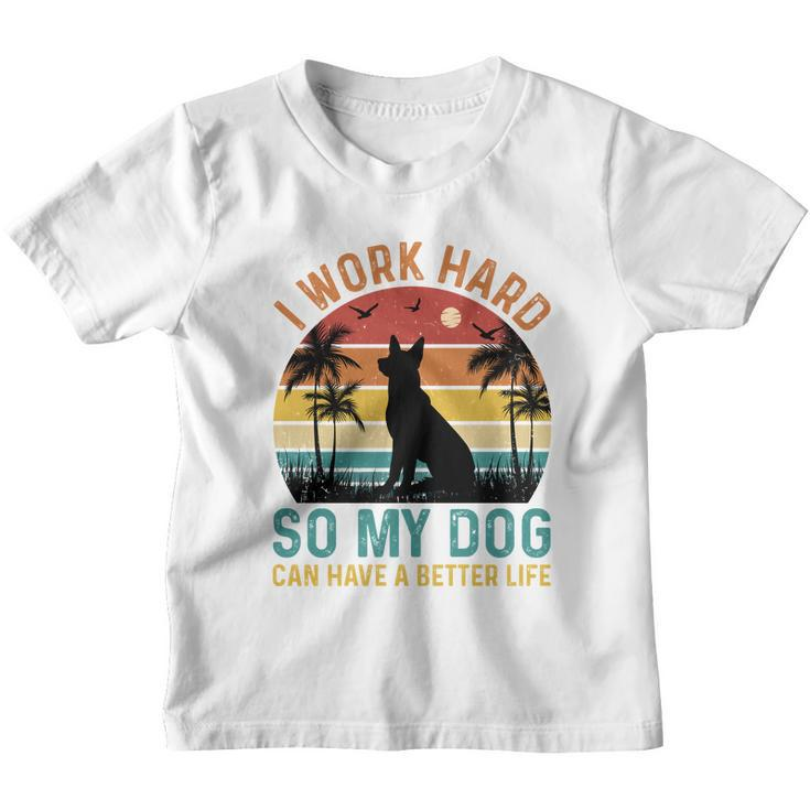 I Work Hard So My Dog Can Have A Better Life T Youth T-shirt