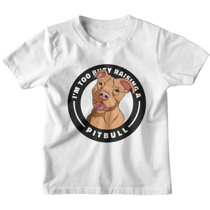 Im Too Busy Raising A Pitbull Youth T-shirt