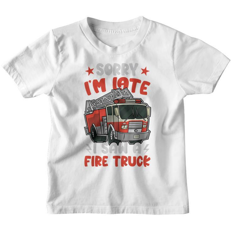 Kids Boys Firefighter Toddler Sorry Im Late I Saw A Fire Truck  Youth T-shirt