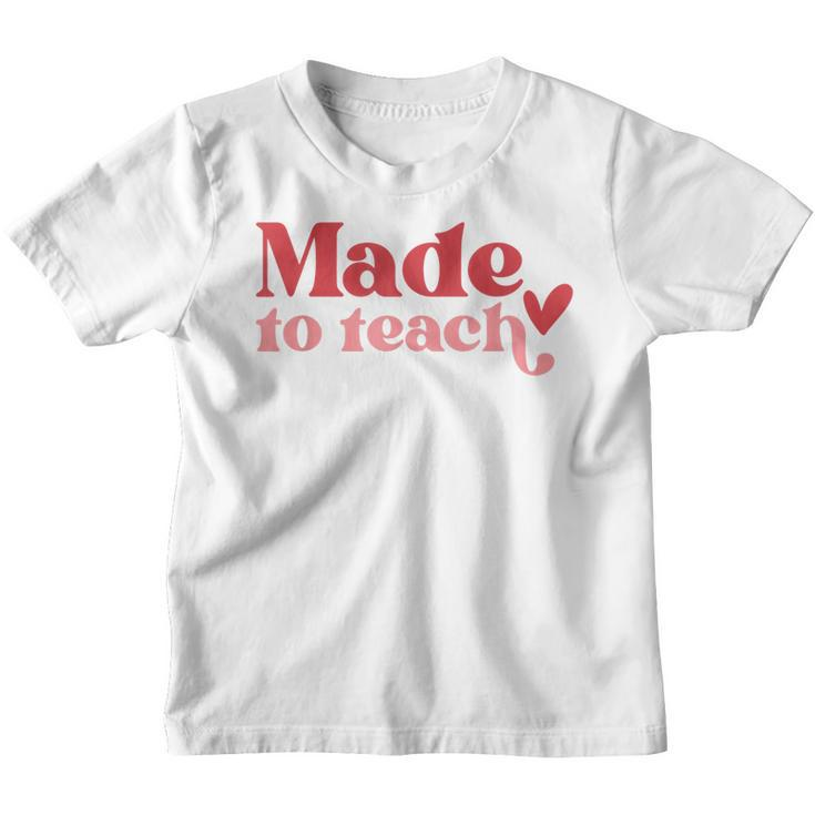 Made To Teach Teacher Life Valentines Day Back To School  Youth T-shirt