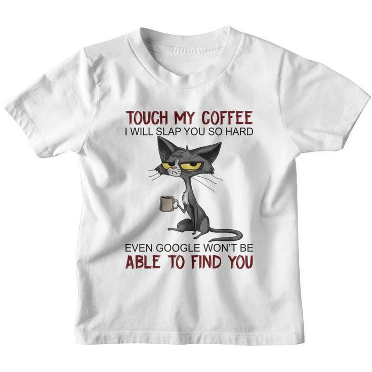 Touch My Coffee I Will Slap You So Hard Funny Cat Lover Gift Youth T-shirt