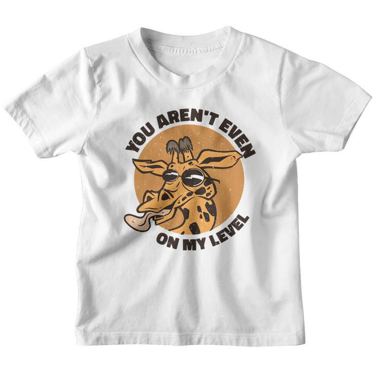 You Arent Even On My Level Funny Youth T-shirt