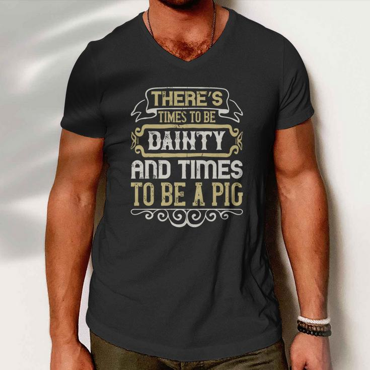 There’S Times To Be Dainty And Times To Be A Pig Men V-Neck Tshirt