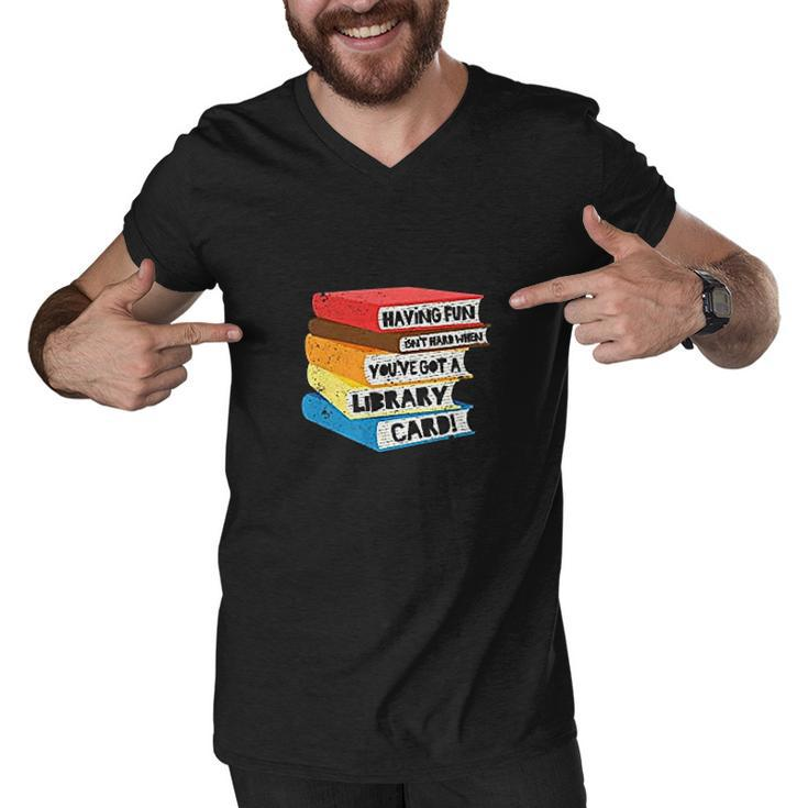 Having Fun Isnt Hard When You Have Got A Library Card Book Men V-Neck Tshirt