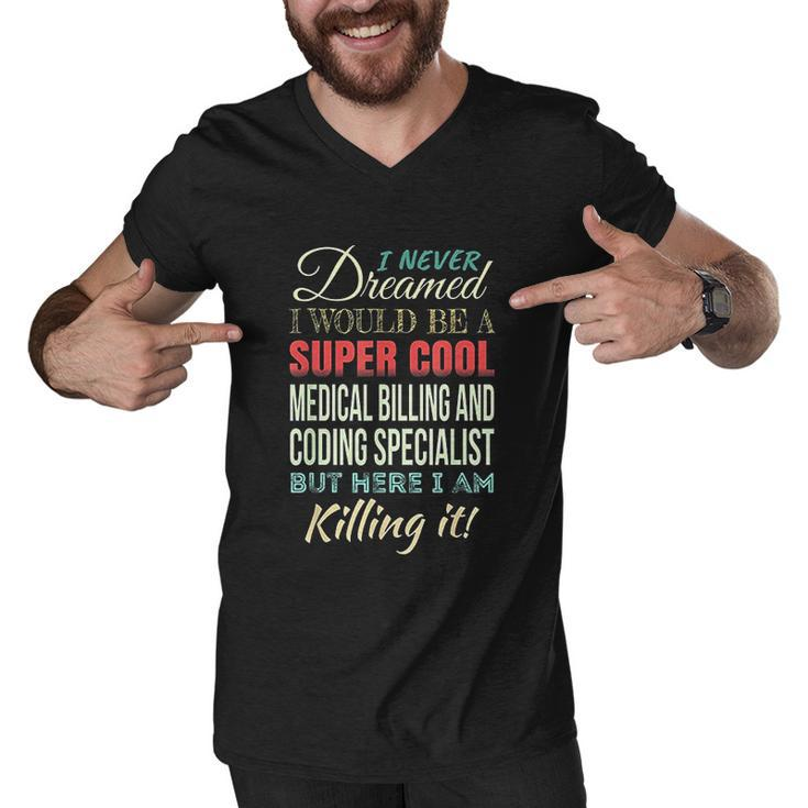 I Never Dreamed I Would Be A Super Cool Medical Billing Men V-Neck Tshirt