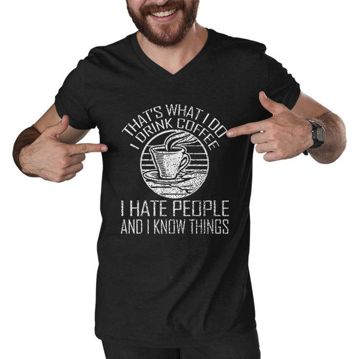 Thats What I Do I Drink Coffee I Hate People And Know Things Men V-Neck Tshirt