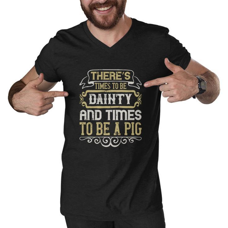 There’S Times To Be Dainty And Times To Be A Pig Men V-Neck Tshirt - Thegiftio