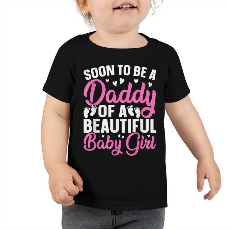 Mens Soon To Be A Daddy Of A Beautiful Baby Girl - Dad To Be  Toddler Tshirt