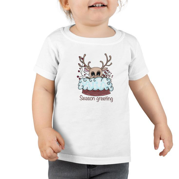 Christmas Cute Reindeer Season Greeting Toddler Tshirt