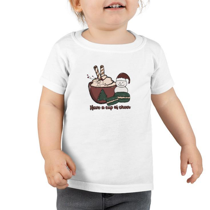 Christmas Have A Cup Of Cheer V2 Toddler Tshirt
