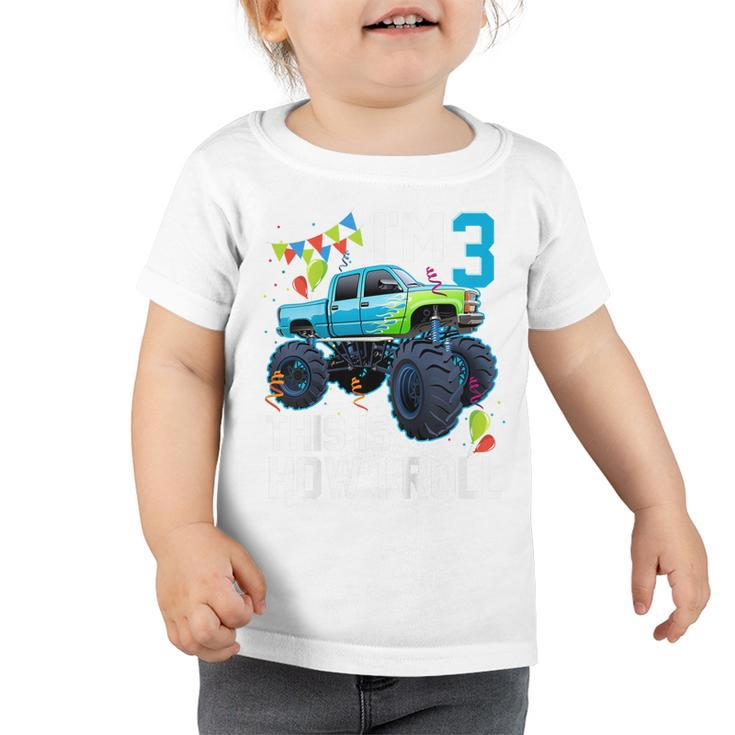 Kids Im 3 This Is How I Roll Monster Truck 3Rd Birthday Boys  Toddler Tshirt