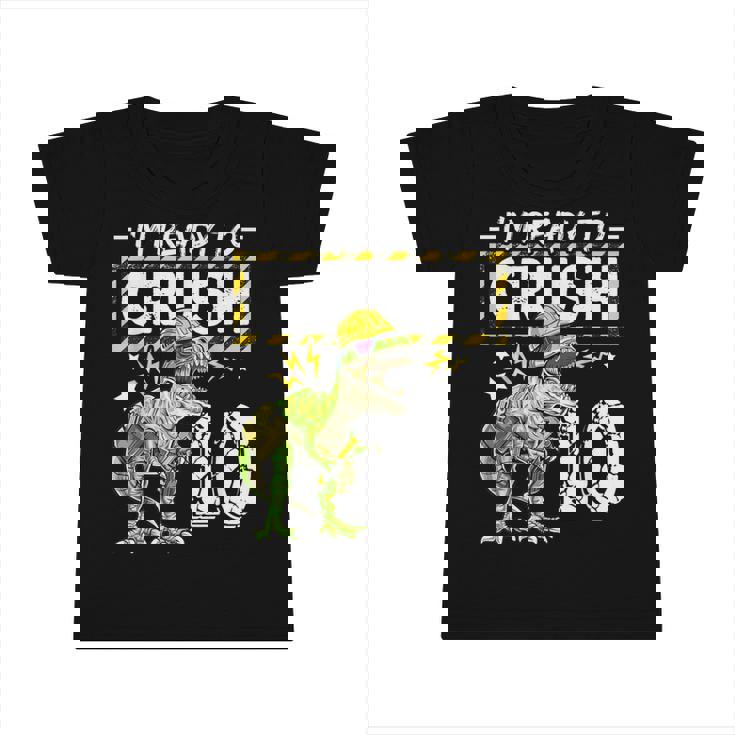 Im Ready To Crush 10 Dinosaur Construction Birthday Boy  Infant Tshirt