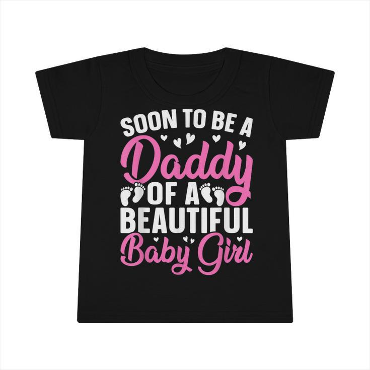 Mens Soon To Be A Daddy Of A Beautiful Baby Girl - Dad To Be  Infant Tshirt