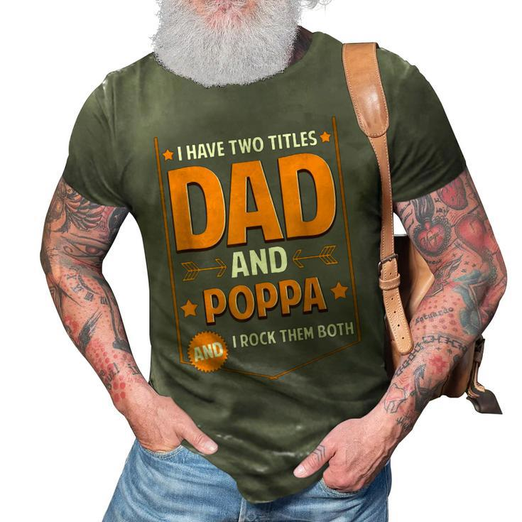 I Have Two Titles Dad And Poppa Gifts Poppa Fathers Day Gift For Mens 3D Print Casual Tshirt