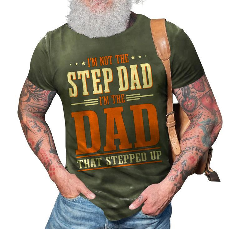 Im Not The Step Dad Im The Dad That Stepped Up Stepfather 3D Print Casual Tshirt