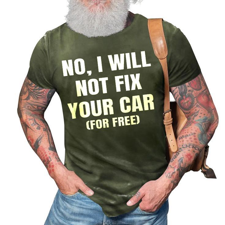 No I Will Not Fix Your Car For Free Auto Repair Car Mechanic 3D Print Casual Tshirt