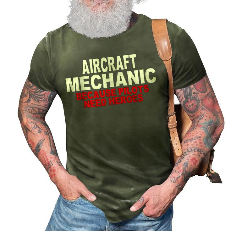 Aircraft Mechanic Because Pilots Need Heroes Gift 3D Print Casual Tshirt