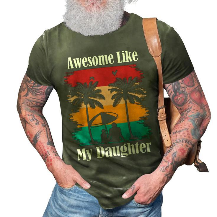 Awesome Like My Daughter Funny Fathers Day Dad Joke Gift For Mens 3D Print Casual Tshirt