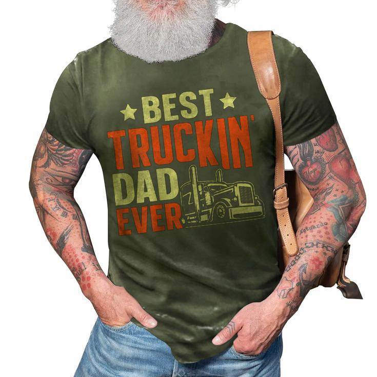 Best Truckin Dad Ever Trucker Truck Driver For Truck Lover 3D Print Casual Tshirt