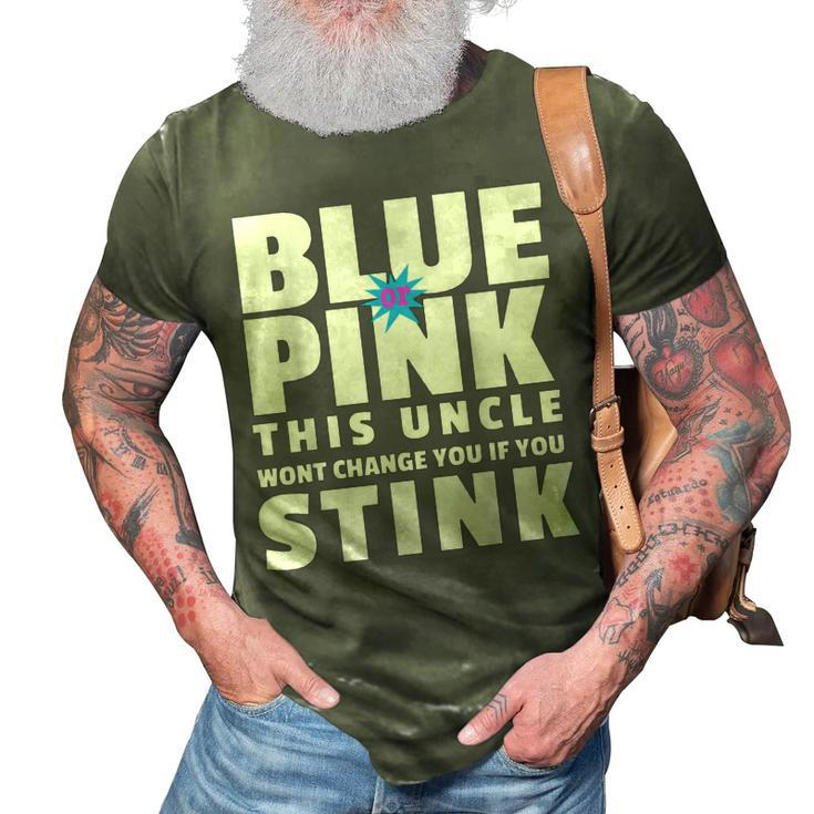 Blue Or Pink This Uncle Wont Change You If You Stink 3D Print Casual Tshirt