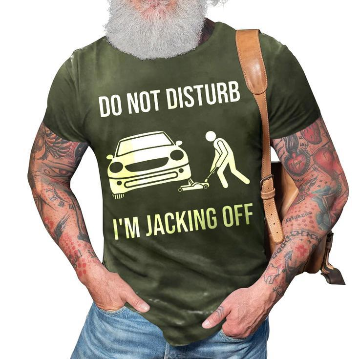 Car Lover Do Not Disturb Im Jacking Off Funny Auto Mechanic Gift For Mens 3D Print Casual Tshirt