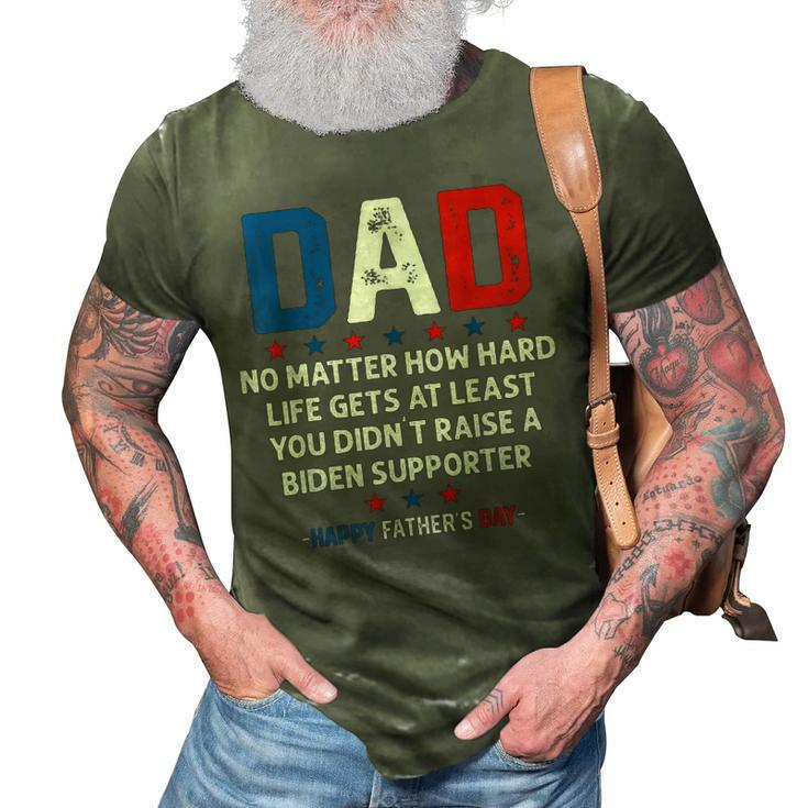 Dad Funny Political Fathers Day No Matter How Hard Life Gets 3D Print Casual Tshirt