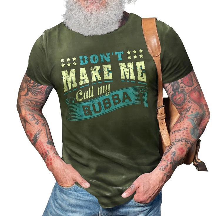 Dont Make Me Call My Bubba Grandpa Funny Grandchild Kids 3D Print Casual Tshirt