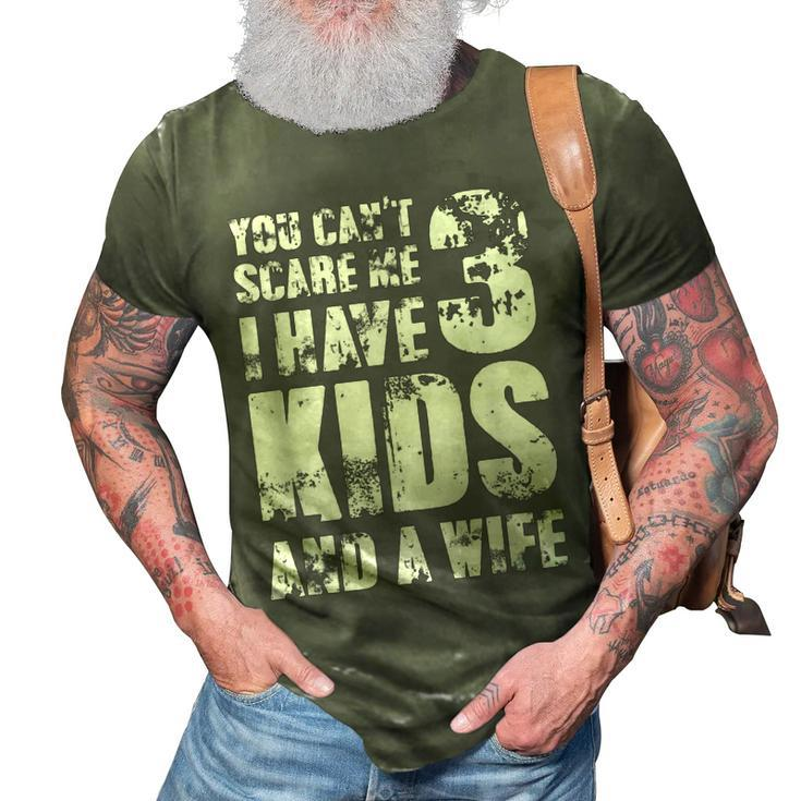  Father Day You Cant Scare Me I Have 3 Kids And A Wife Gift For Mens 3D Print Casual Tshirt