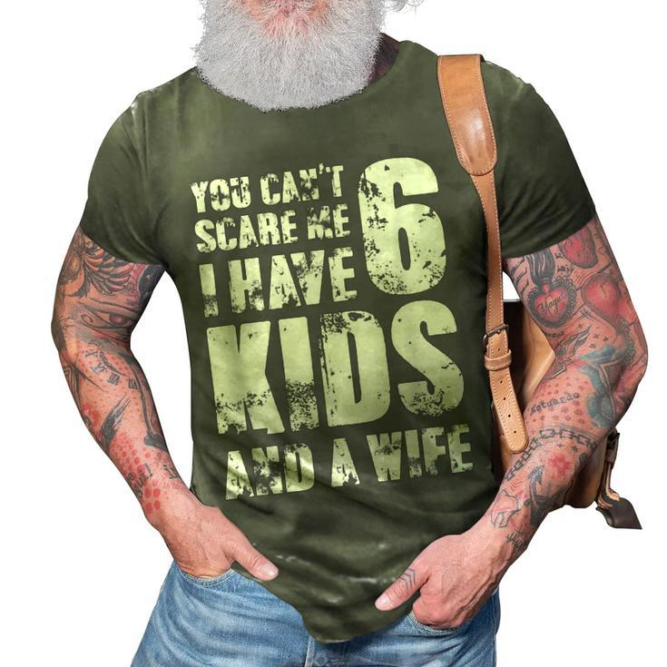  Father You Can´T Scare Me I Have 6 Kids And A Wife Gift For Mens 3D Print Casual Tshirt