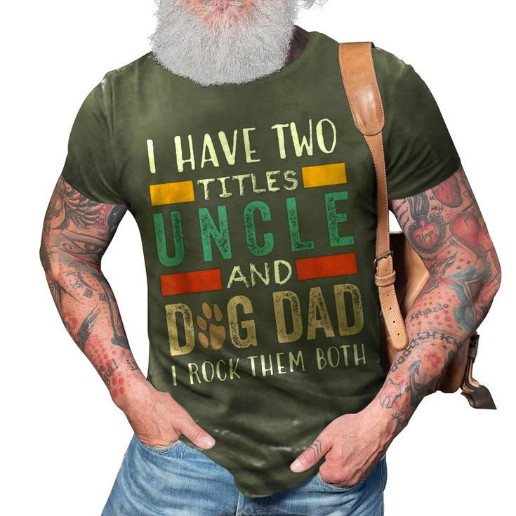 Funny I Have Two Titles Uncle & Dog Dad I Rock Them Both 3D Print Casual Tshirt