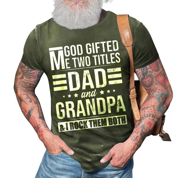 God Gifted Me Two Titles Dad And Grandpa Funny Fathers Day Gift For Mens 3D Print Casual Tshirt
