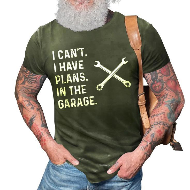 I Cant I Have Plans In The Garage  Funny Mechanic Gift 3D Print Casual Tshirt
