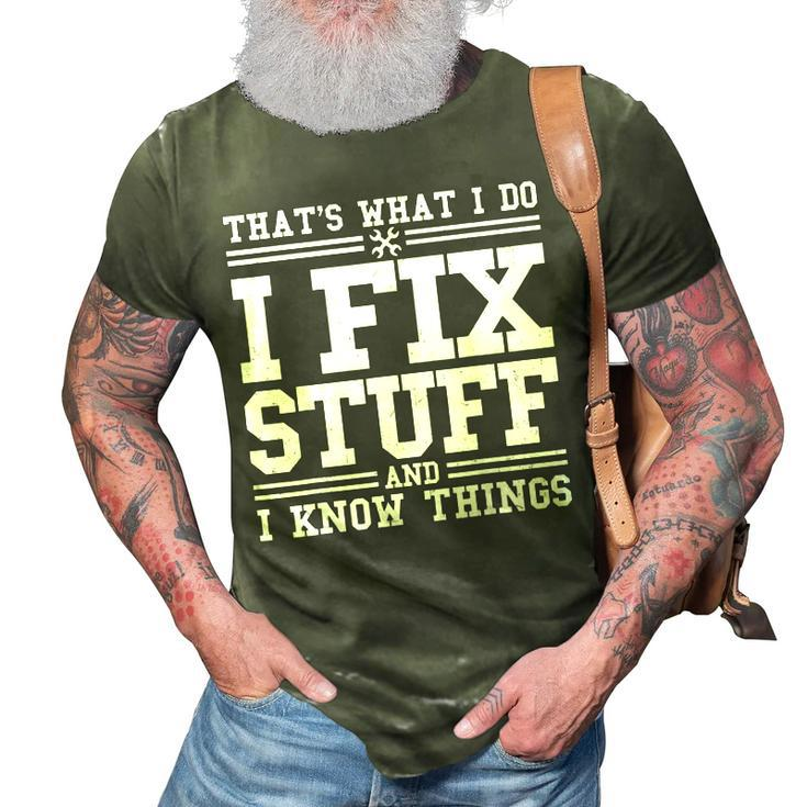 I Fix Stuff And I Know Things  Mechanic Repairing Gifts 3D Print Casual Tshirt