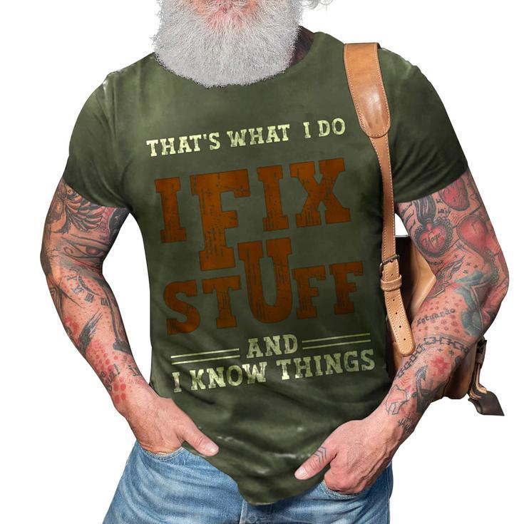 I Fix Stuff And Know Things That What I Do Mechanic 3D Print Casual Tshirt
