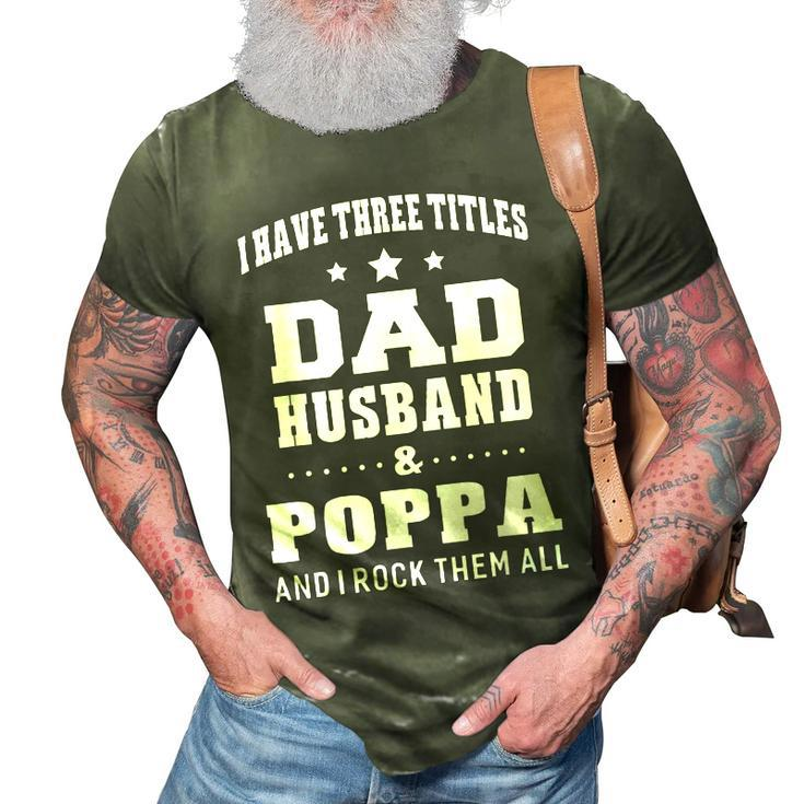 I Have Three Titles Dad Husband & Poppa & I Rock Them All 3D Print Casual Tshirt