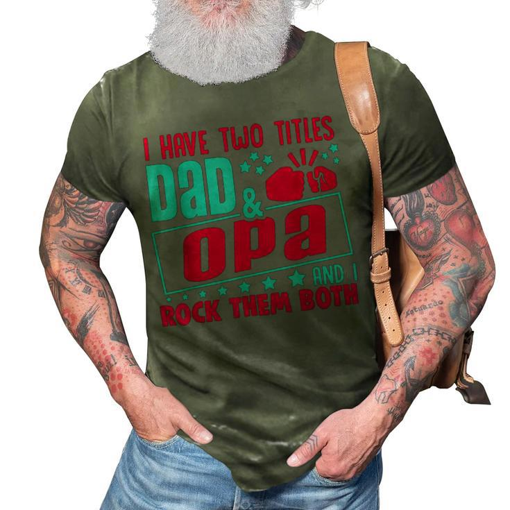I Have Two Title Dad And Opa And I Rock Them Both Grandpa Gift For Mens 3D Print Casual Tshirt