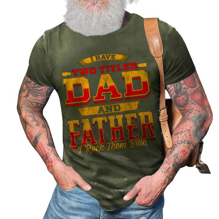 I Have Two Titles Dad And Father And I Rock Them Both Gift For Mens 3D Print Casual Tshirt