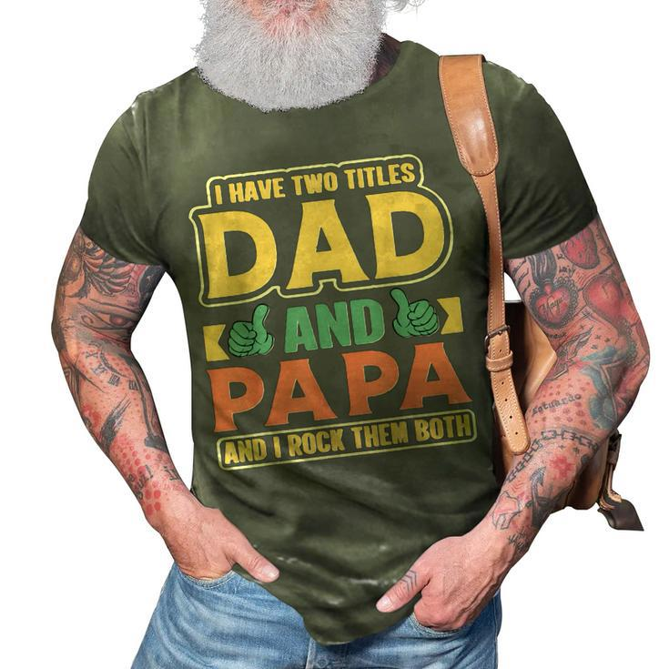 I Have Two Titles Dad And Papa Funny Cute Fathers Day Papa 3D Print Casual Tshirt