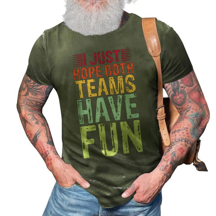 I Just Hope Both Teams Have Fun Funny Saying Dad Men Women 3D Print Casual Tshirt