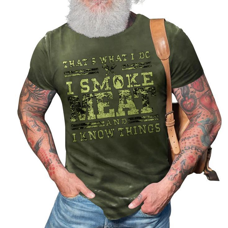 I Smoke Meat And I Know Things Funny Bbq Chef Grill Dad 3D Print Casual Tshirt