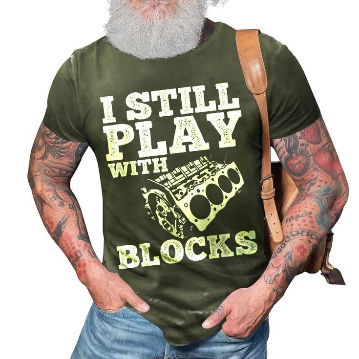 I Still Play With Blocks Cars Mechanic Gift Tuner Tools Gift For Mens 3D Print Casual Tshirt