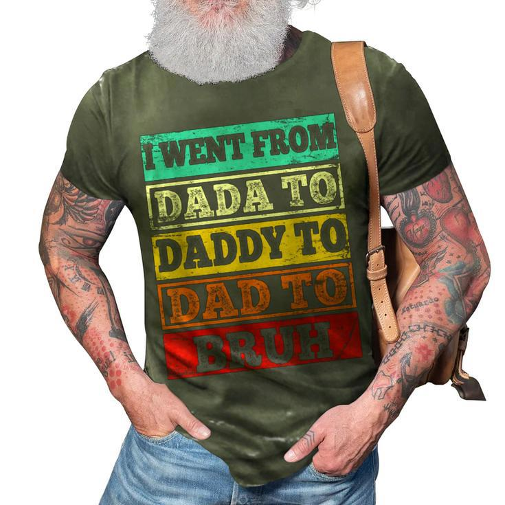 I Went From Dada To Daddy To Dad To Bruh Fathers Day Gift 3D Print Casual Tshirt