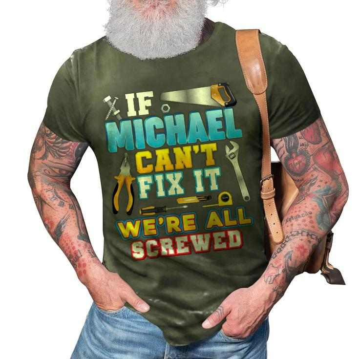 If Michael Cant Fix It Were All Screwed Father Day Papa 3D Print Casual Tshirt