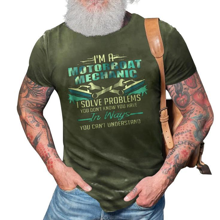 Im A Motorboat Mechanic I Solve Problems 3D Print Casual Tshirt