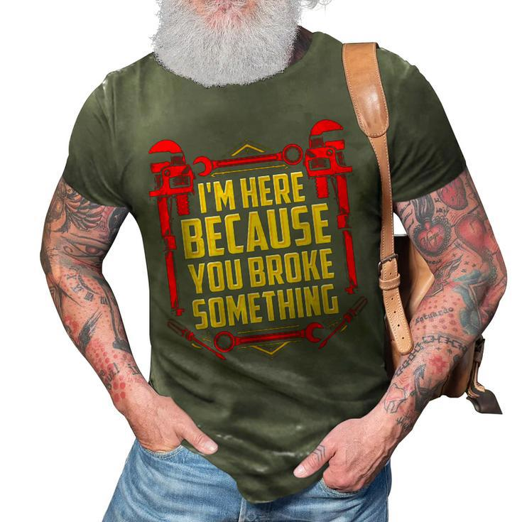 Im Here Because You Broke Something  Car Mechanic 3D Print Casual Tshirt