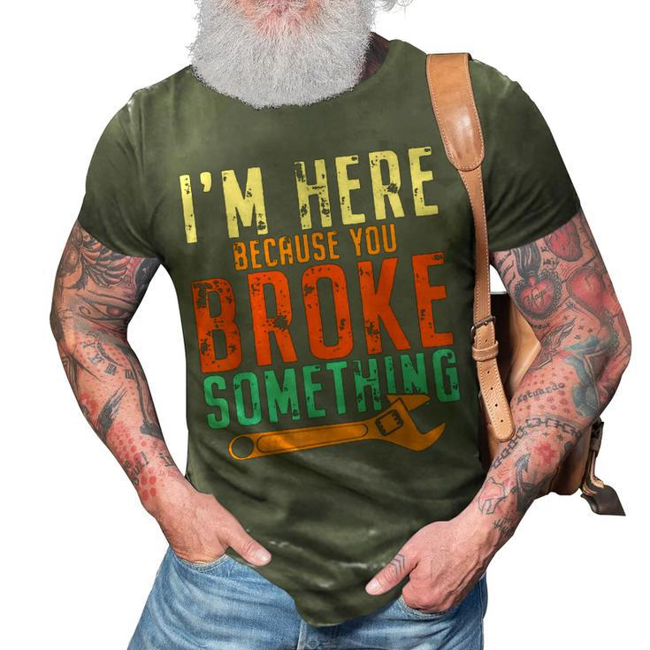 Im Here Because You Broke Something Gift Mechanic 3D Print Casual Tshirt