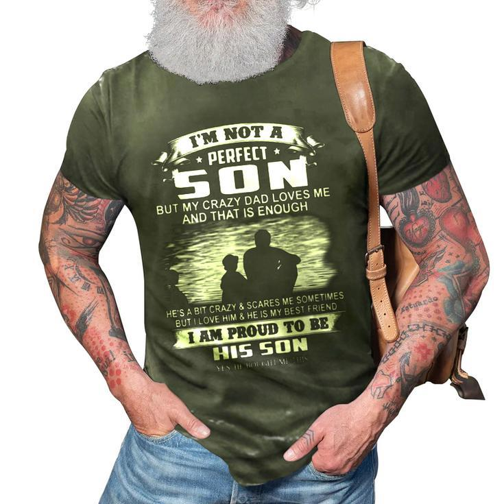 Im Not A Perfect Son But My Crazy Dad Loves Me 3D Print Casual Tshirt