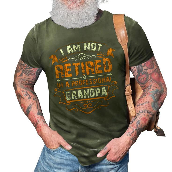 Im Not Retired Im A Professional Grandpa T  Gifts 3D Print Casual Tshirt